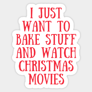 I Just Want To Bake Stuff and Watch Christmas Movies (Red) Sticker